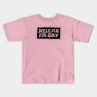 help me im gay Kids T-Shirt
